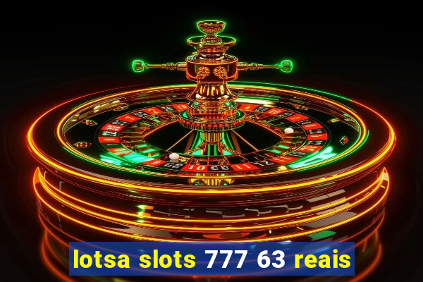 lotsa slots 777 63 reais